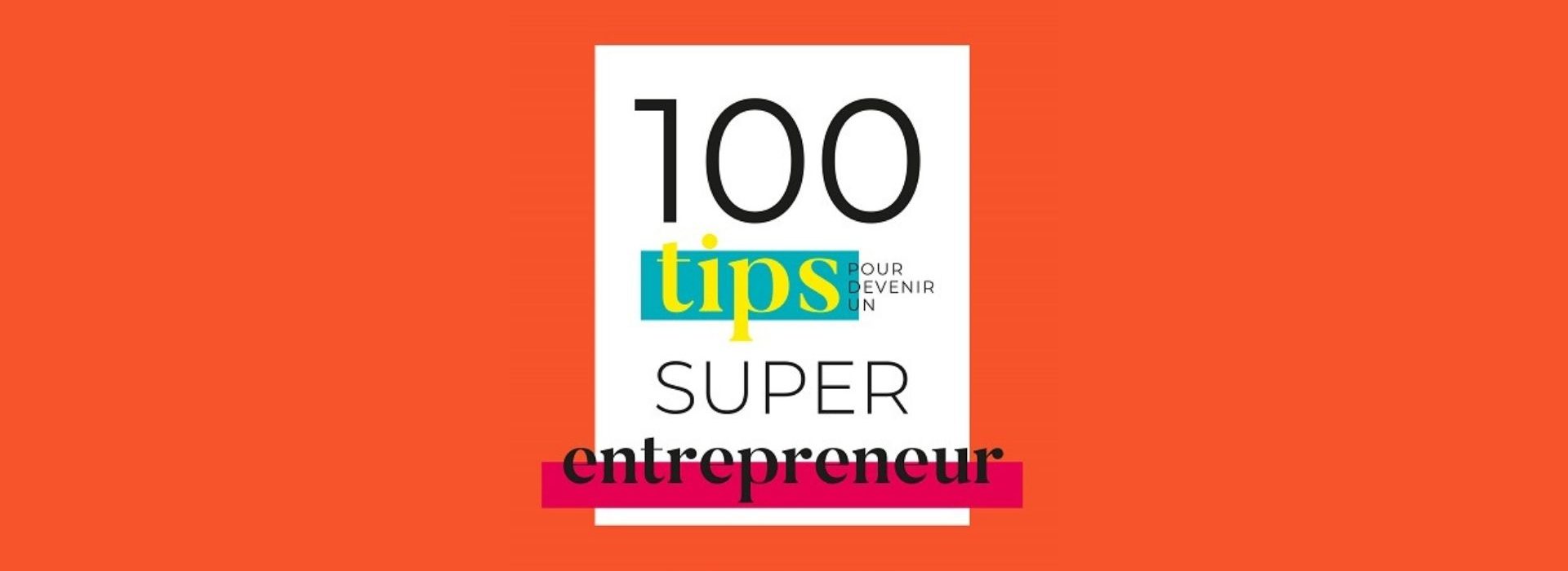 - 100 Tips pour devenir un Super Entrepreneur - de Francis Hachem : un guide pour aiguiser son mindset d'entrepreneur afin de lancer et de faire décoller sa boîte Couverture du livre - 100 tip pour devenir un super entrepreneur -